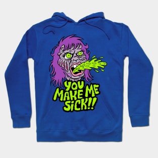 YOU MAKE ME SICK! Hoodie